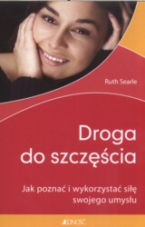 Okładka: Ruth Searle - Droga do szczęścia. Jak poznać i wykorzystać siłę swojego umysłu