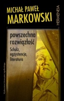 Okładka: Michał Paweł Markowski - Powszechna rozwiązłość. Schulz, egzystencja, literatura
