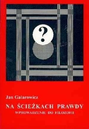 Okładka: Jan Galarowicz - Na ścieżkach prawdy : wprowadzenie do filozofii