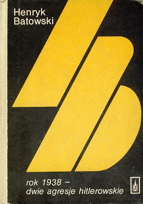 Okładka: Henryk Batowski - Rok 1938 - Dwie agresje hitlerowskie