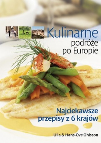 Okładka: Ulla Ohlsson - Kulinarne podróże po Europie. Najciekawsze przepisy z 6 krajów