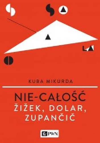 Okładka: Kuba Mikurda - Nie-całość. Žižek, Dolar, Zupančič