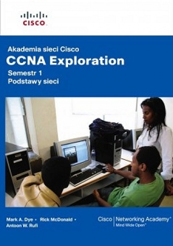 Okładka: Mark A. Dye - Akademia sieci Cisco. CCNA Exploration. Semestr 1: Podstawy sieci
