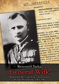 Okładka: Krzysztof Tarka - Generał Wilk. Aleksander Krzyżanowski - komendant Okręgu Wileńskiego ZWZ-AK