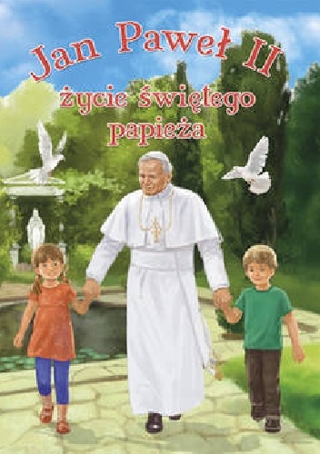 Okładka: Monika Karolczuk - Jan Paweł II - życie świętego papieża