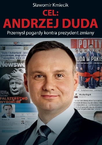 Okładka: Sławomir Kmiecik - Cel: Andrzej Duda. Przemysł pogardy kontra prezydent zmiany.