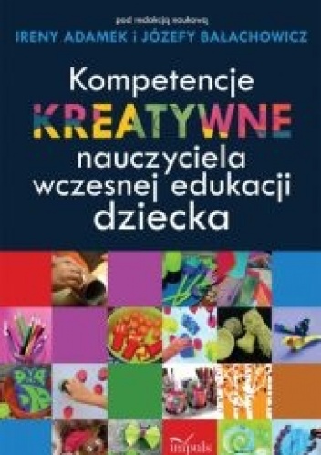 Okładka: Irena Adamek - Kompetencje kreatywne nauczyciela wczesnej edukacji dziecka
