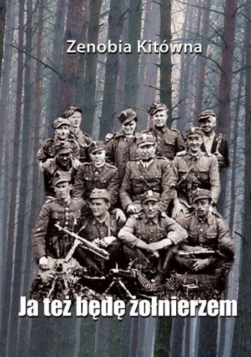 Okładka: Zenobia Kitówna - Ja też będę żołnierzem - opowieść o Alinie Blaszyńskiej