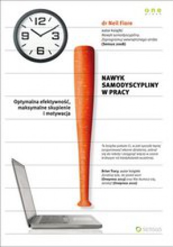 Okładka: Neil Fiore - Nawyk samodyscypliny w pracy. Optymalna efektywność, maksymalne skupienie i motywacja