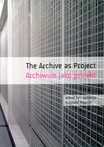 Okładka:  praca zbiorowa - Archiwum jako projekt . Poetyka i polityka (foto)archiwum
