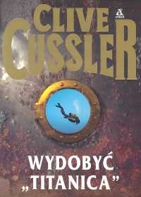 Okładka: Clive Cussler - Wydobyć „Titanica”