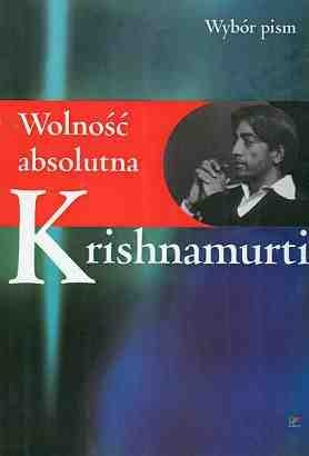 Okładka: Jiddu Krishnamurti - Wolność absolutna: wybór mów i pism