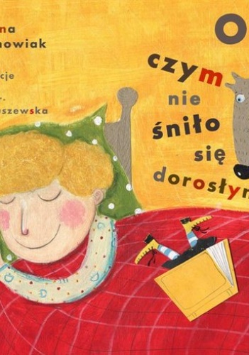 Okładka: Joanna Wachowiak - O czym nie śniło się dorosłym
