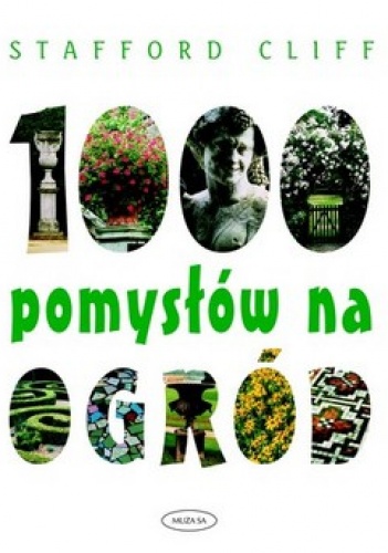 Okładka: Stafford Cliff - 1000 pomysłów na ogród