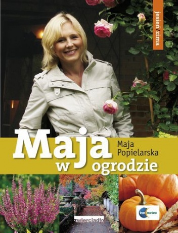 Okładka: Maja Popielarska - Maja w ogrodzie. Jesień i zima