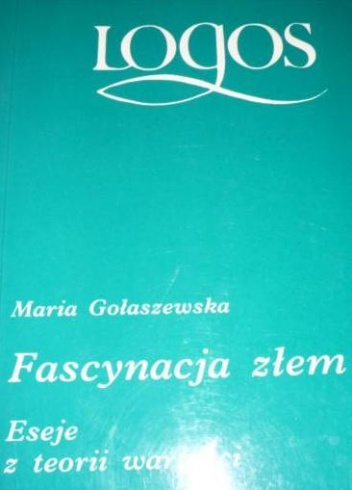 Okładka: Maria Gołaszewska - Fascynacja złem. Eseje z teorii wartości