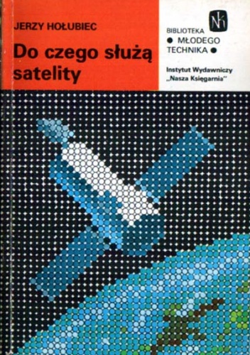 Okładka: Jerzy W. Hołubiec - Do czego służą satelity