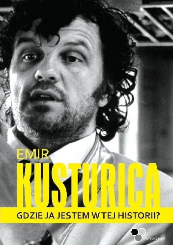 Okładka: Emir Kusturica - Gdzie ja jestem w tej historii?