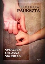 Okładka: Eugeniusz Paukszta - Spowiedź Lucjana Skobiela