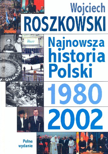 Okładka: Wojciech Roszkowski - Najnowsza historia Polski 1980-2002