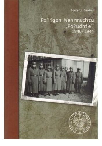 Okładka: Tomasz Sudoł - Poligon Wehrmachtu ''Południe'' 1940-1944