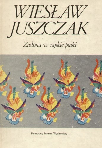 Okładka: Wiesław Juszczak - Zasłona w rajskie ptaki albo O granicach "okresu powieści"