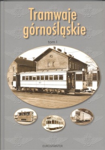 Okładka: Przemysław Nadolski - Tramwaje górnośląskie. Tom 1. Tramwaje katowickie do 1945 roku