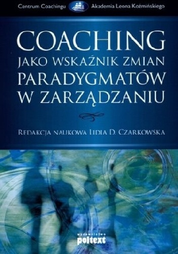 Lidia D. Czarkowska - Coaching jako wskaźnik zmian paradygmatu w zarządzaniu