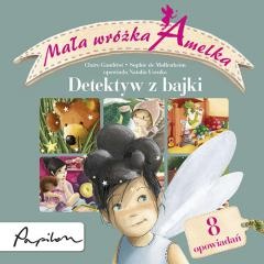 Okładka: Sophie de Mullenheim - Mała wróżka Amelka. Detektyw z bajki. Zbiór