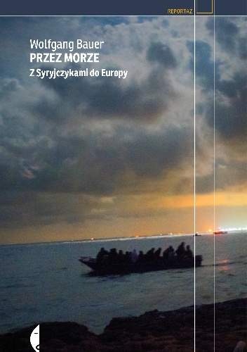 Okładka: Wolfgang Bauer - Przez morze. Z Syryjczykami do Europy