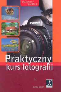 Okładka: Łukasz Gaweł - Praktyczny kurs fotografii