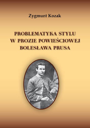 Okładka: Zygmunt Kozak - Problematyka stylu w prozie powieściowej Bolesława Prusa