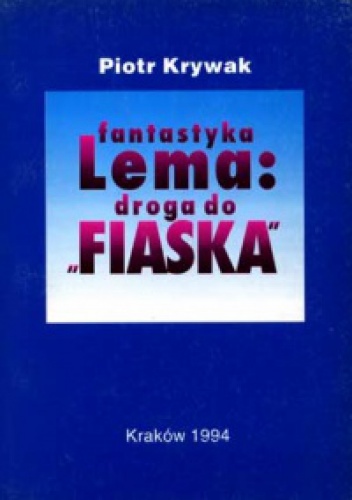 Okładka: Piotr Krywak - Fantastyka Lema: droga do "Fiaska"