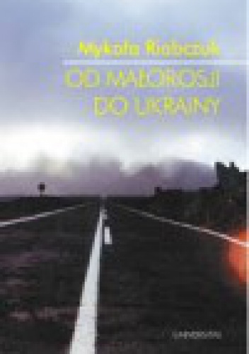 Okładka: Mykoła Riabczuk - Od Małorosji do Ukrainy