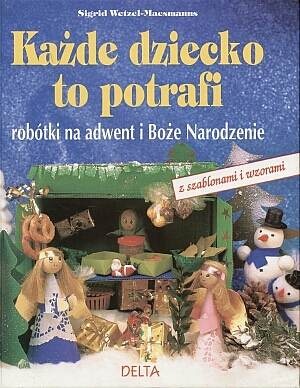 Okładka: Sigrid Wetzel-Maesmanns - Każde dziecko to potrafi robótki na Adwent i Boże Narodzenie