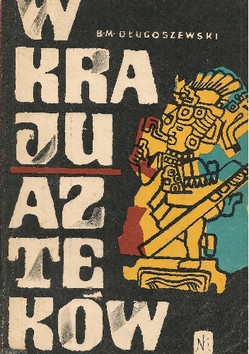 Okładka: Bronisław Długoszewski-Mróz - W kraju Azteków