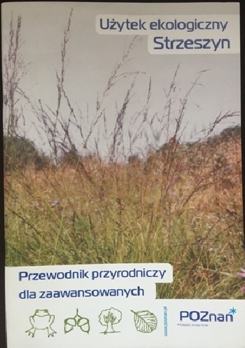 Okładka: Leszek Stasik - Użytek ekologiczny Strzeszyn. Przewodnik przyrodniczy dla zaawansowanych