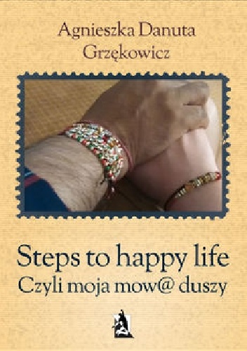 Okładka: Agnieszka Danuta Grzękowicz - Steps to happy life. Czyli moja mow@ duszy