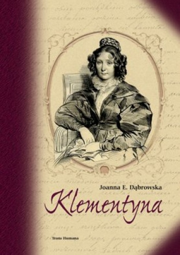 Okładka: Joanna Elżbieta Dąbrowska - Klementyna. Rzecz o Klementynie z Tańskich Hoffmanowej