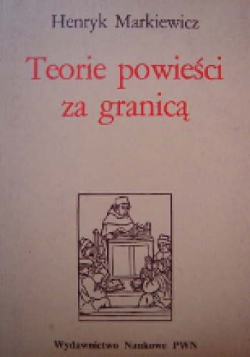 Okładka: Henryk Markiewicz - Teorie powieści za granicą. Od początków do naturalizmu