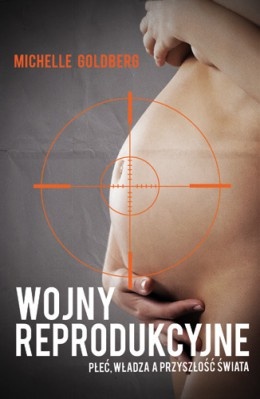 Okładka: Michelle Goldberg - Wojny reprodukcyjne. Płeć, władza a przyszłość świata