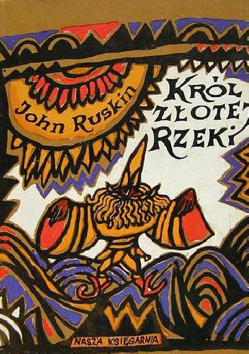 Okładka: John Ruskin - Król Złotej Rzeki albo Czarni Bracia: Legenda styryjska