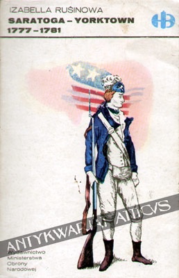 Okładka: Izabella Rusinowa - Saratoga - Yorktown, 1777-1781 z dziejów wojny amerykańsko-angielskiej