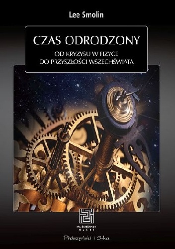 Okładka: Lee Smolin - Czas odrodzony. Od kryzysu w fizyce do przyszłości Wszechświata
