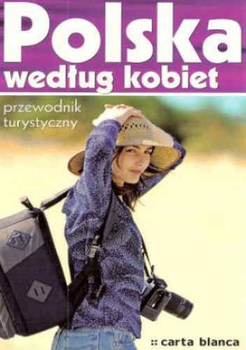 Okładka: Praca zbiorowa - Polska według kobiet. Przewodnik turystyczny