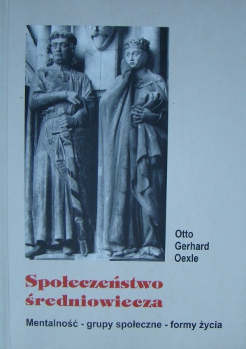 Okładka: Otto Gerhard Oexle - Społeczeństwo średniowiecza. Mentalność-grupy społeczne-formy życia.