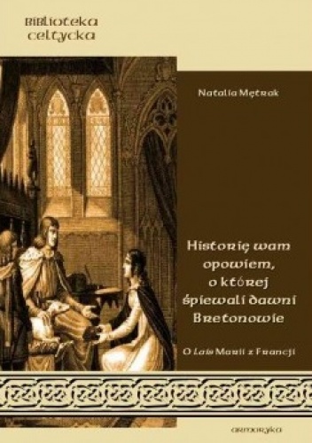 Okładka: Natalia Mętrak - Historię wam opowiem, o której śpiewali dawni Bretonowie o Lais Marii z Francji