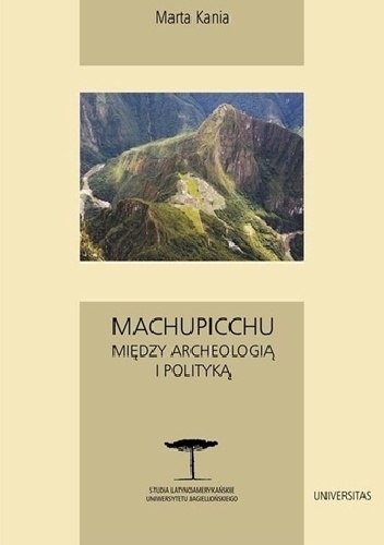 Okładka: Marta Kania - Machupicchu. Między archeologią i polityką