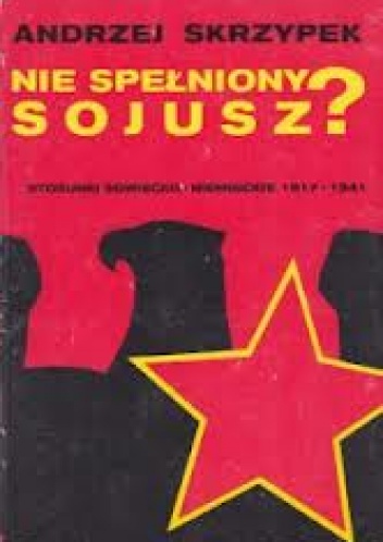Okładka: Andrzej Skrzypek - Nie spełniony sojusz? Stosunki sowiecko-niemieckie 1917-1941