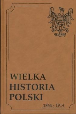 Okładka:  praca zbiorowa - Wielka Historia Polski 1864-1914